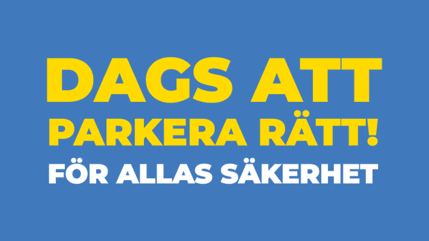 Blå bakgrund med gul text som säger "Dags att parkera rätt för allas säkerhet".