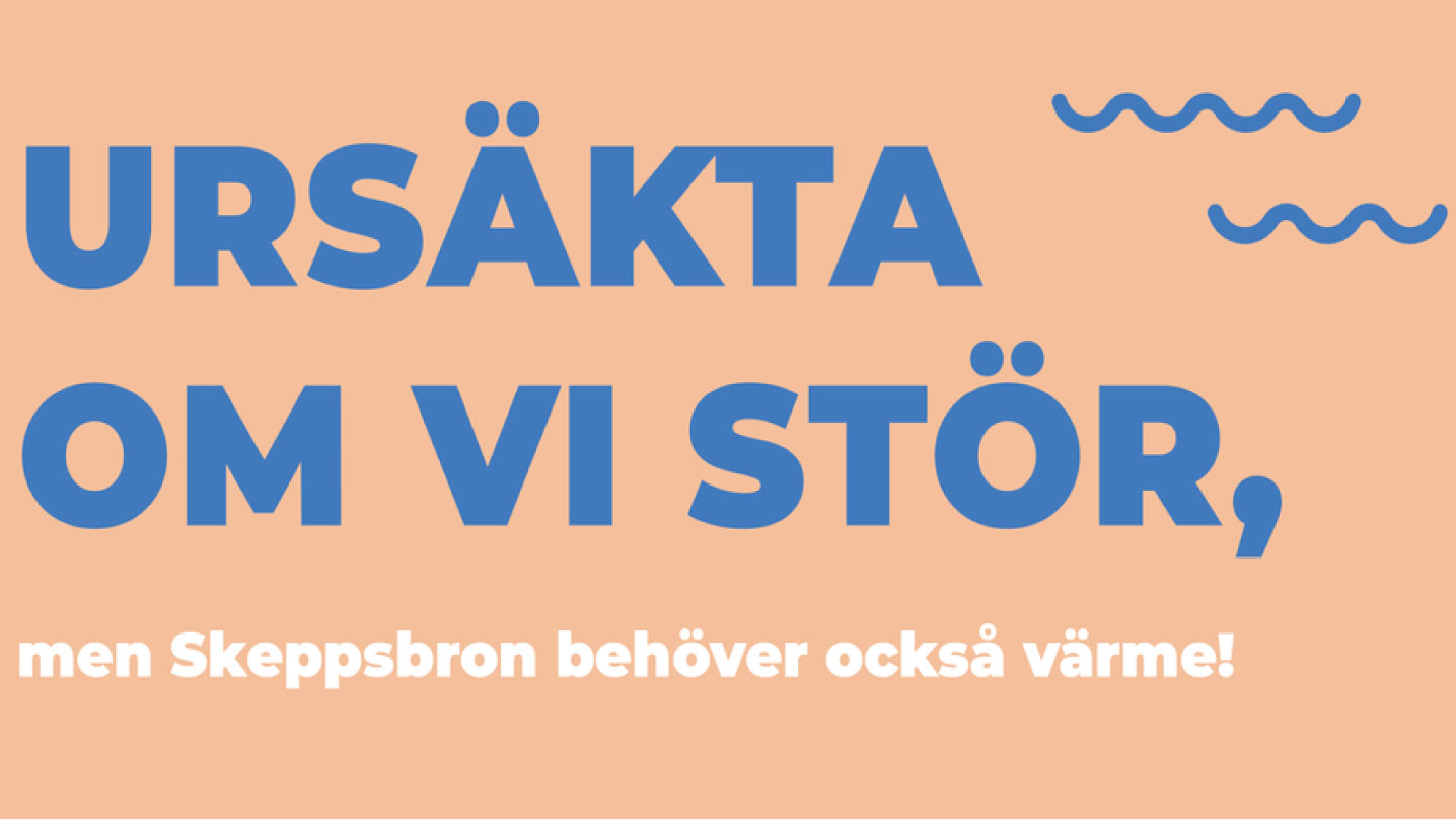Rosa bakgrund med blå text som säger "Ursäkta om vi stör, men skeppsbron behöver också värme!".