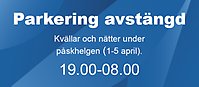 Blå bakgrund med vit text: "Parkering avstängd. Kvällar och nätter under påskhelgen (1-5 april). 19.00-08.00.